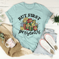 But First Presents Tee-1