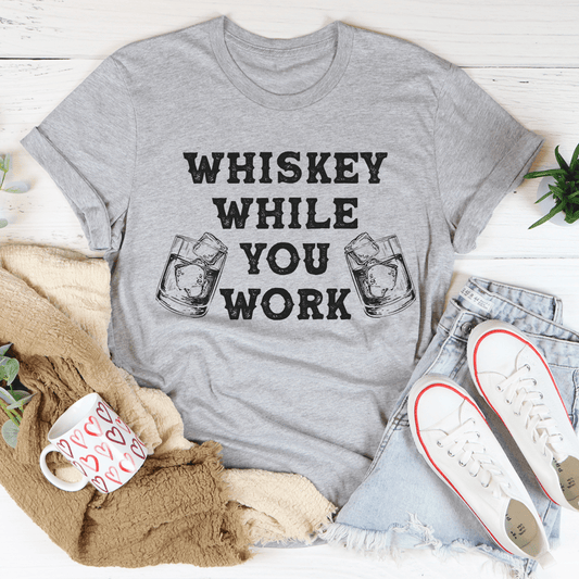 Whiskey While You Work Tee-0