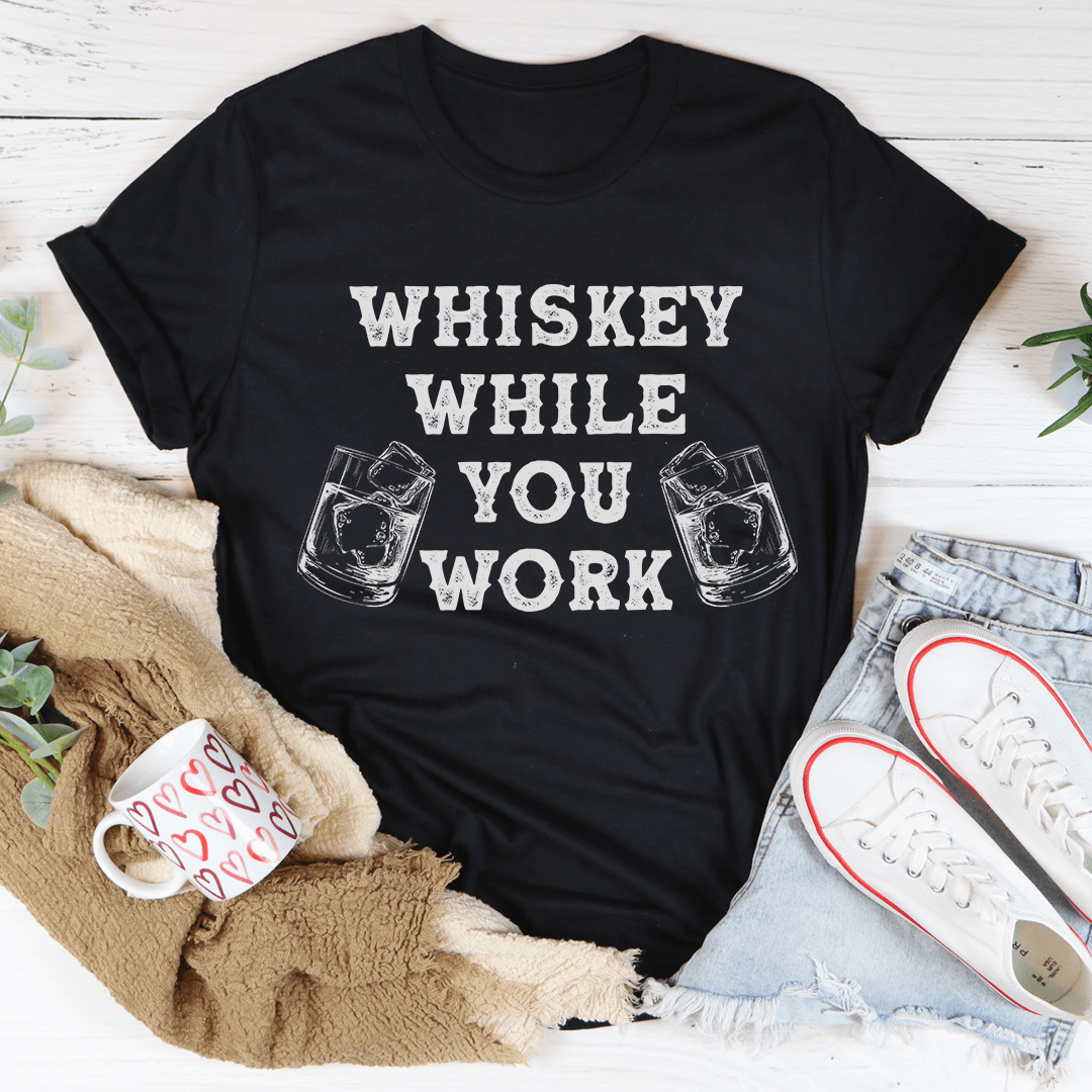 Whiskey While You Work Tee-1