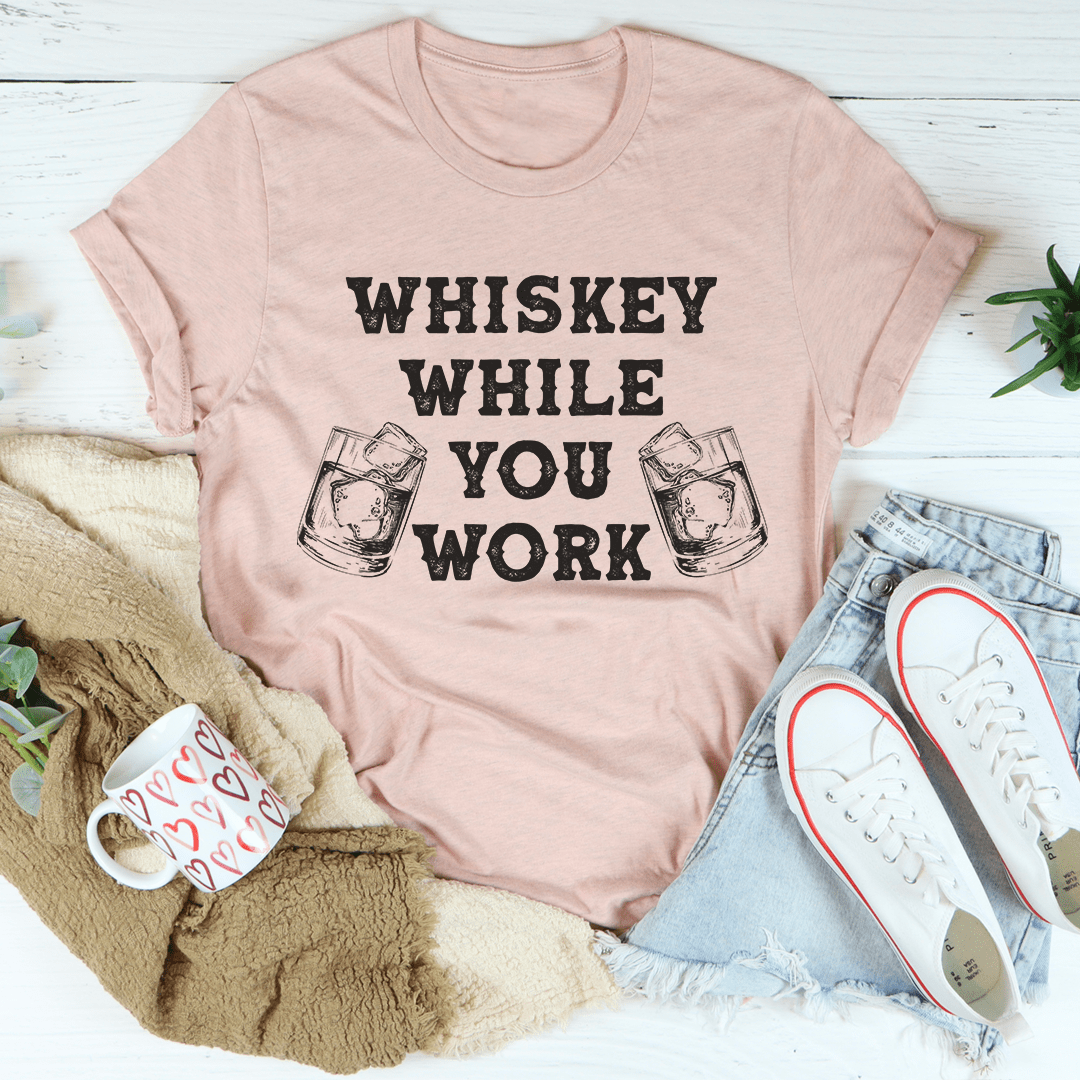 Whiskey While You Work Tee-2